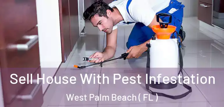  Sell House With Pest Infestation West Palm Beach ( FL )