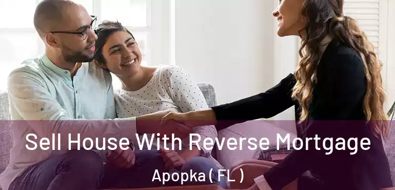  Sell House With Reverse Mortgage Apopka ( FL )