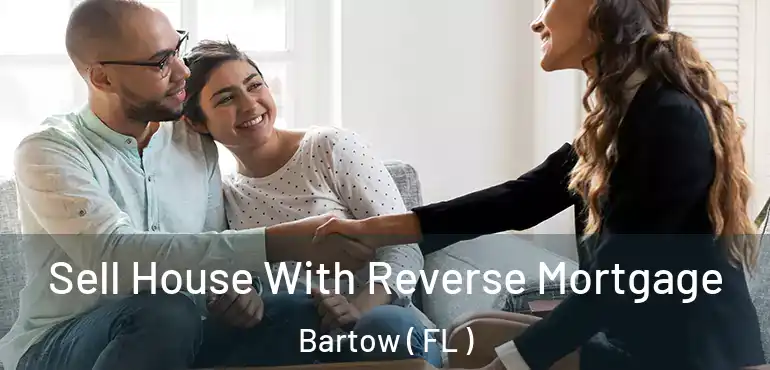  Sell House With Reverse Mortgage Bartow ( FL )