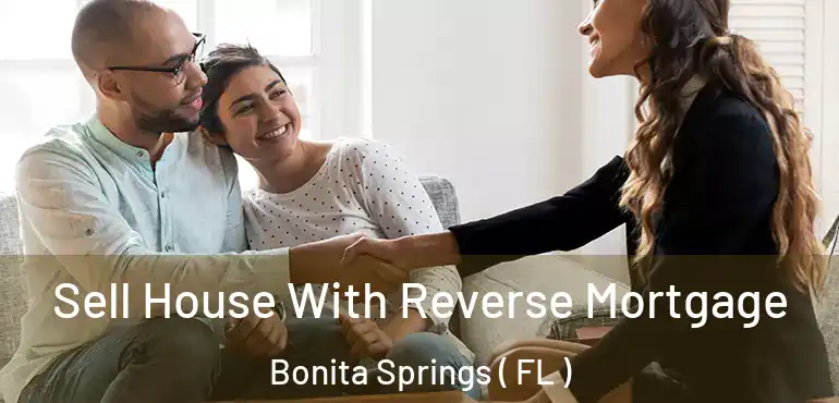  Sell House With Reverse Mortgage Bonita Springs ( FL )
