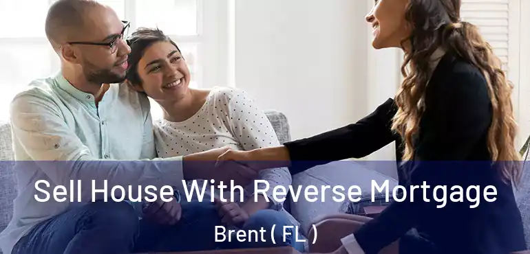  Sell House With Reverse Mortgage Brent ( FL )