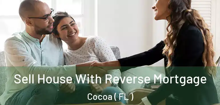  Sell House With Reverse Mortgage Cocoa ( FL )