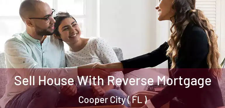  Sell House With Reverse Mortgage Cooper City ( FL )