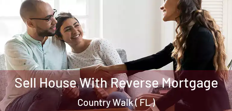  Sell House With Reverse Mortgage Country Walk ( FL )