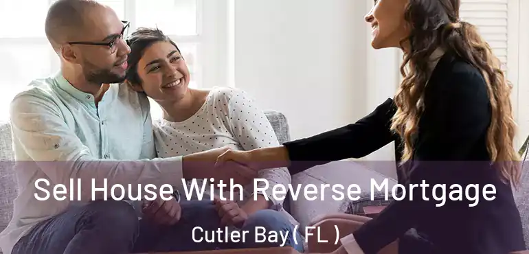  Sell House With Reverse Mortgage Cutler Bay ( FL )