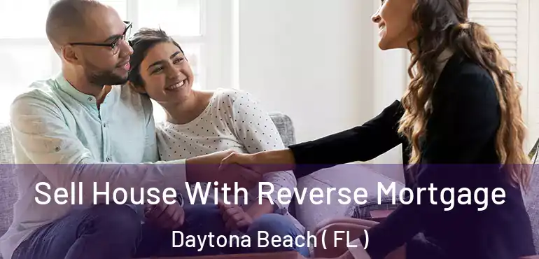  Sell House With Reverse Mortgage Daytona Beach ( FL )