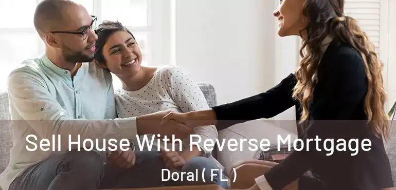  Sell House With Reverse Mortgage Doral ( FL )