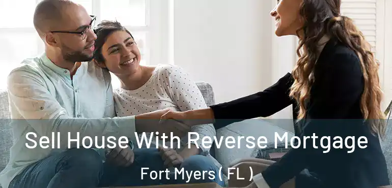  Sell House With Reverse Mortgage Fort Myers ( FL )