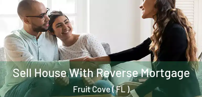  Sell House With Reverse Mortgage Fruit Cove ( FL )