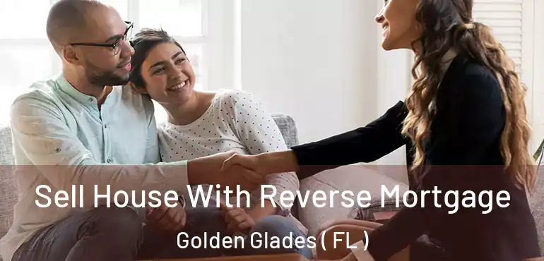  Sell House With Reverse Mortgage Golden Glades ( FL )