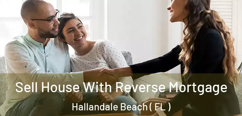  Sell House With Reverse Mortgage Hallandale Beach ( FL )