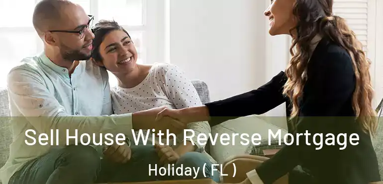  Sell House With Reverse Mortgage Holiday ( FL )
