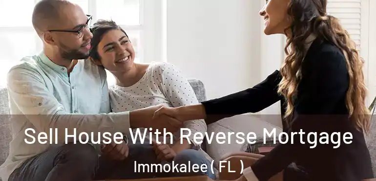  Sell House With Reverse Mortgage Immokalee ( FL )