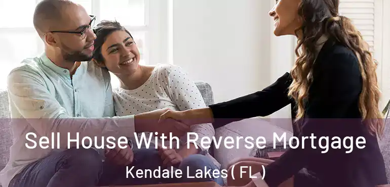  Sell House With Reverse Mortgage Kendale Lakes ( FL )