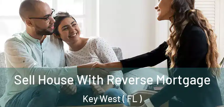  Sell House With Reverse Mortgage Key West ( FL )