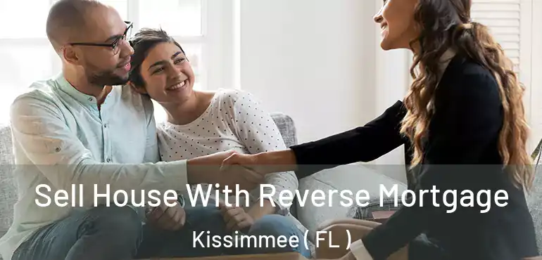  Sell House With Reverse Mortgage Kissimmee ( FL )