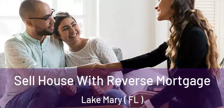  Sell House With Reverse Mortgage Lake Mary ( FL )