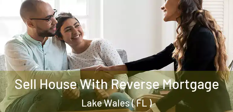  Sell House With Reverse Mortgage Lake Wales ( FL )