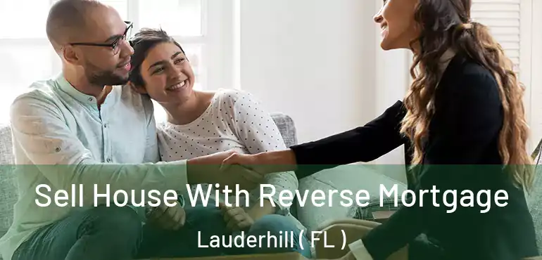  Sell House With Reverse Mortgage Lauderhill ( FL )