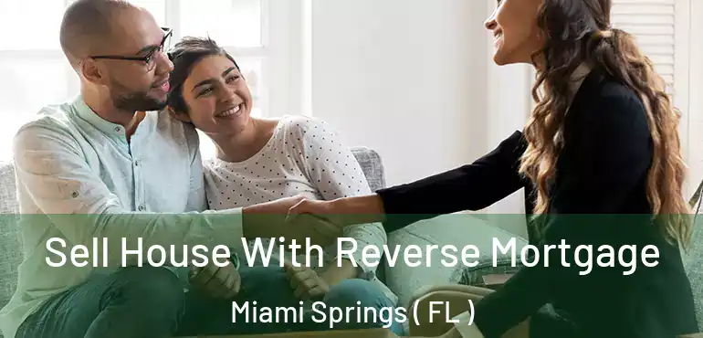  Sell House With Reverse Mortgage Miami Springs ( FL )