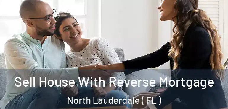  Sell House With Reverse Mortgage North Lauderdale ( FL )