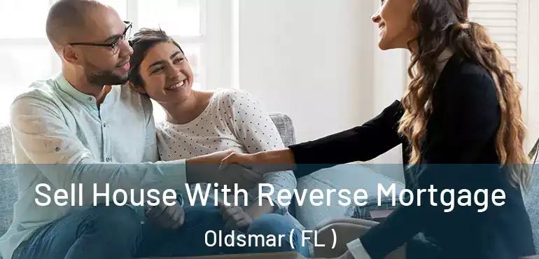  Sell House With Reverse Mortgage Oldsmar ( FL )