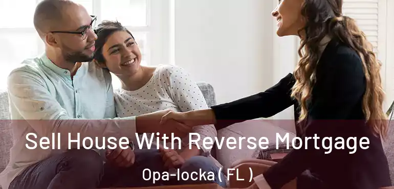  Sell House With Reverse Mortgage Opa-locka ( FL )