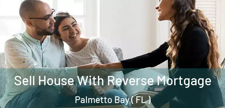  Sell House With Reverse Mortgage Palmetto Bay ( FL )