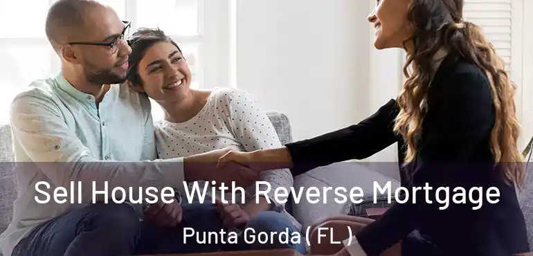  Sell House With Reverse Mortgage Punta Gorda ( FL )