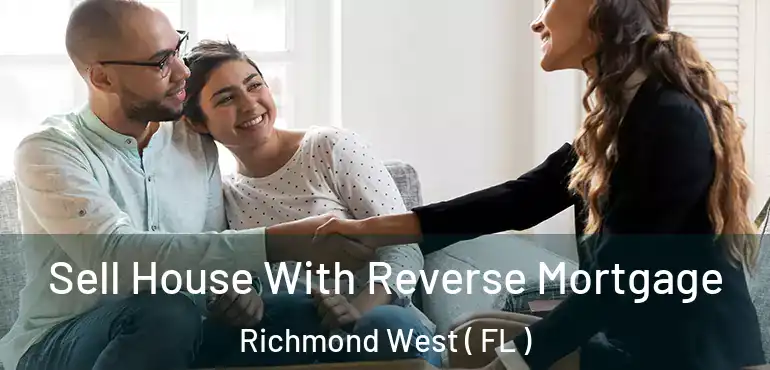  Sell House With Reverse Mortgage Richmond West ( FL )