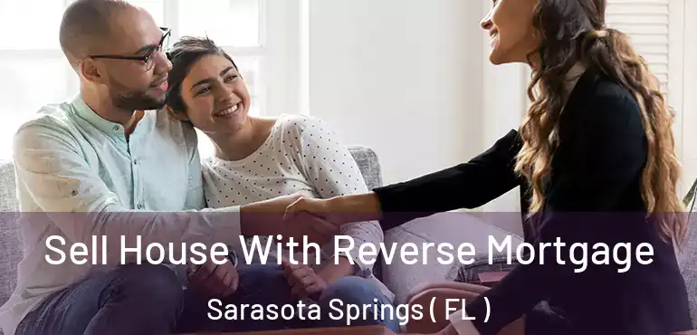  Sell House With Reverse Mortgage Sarasota Springs ( FL )