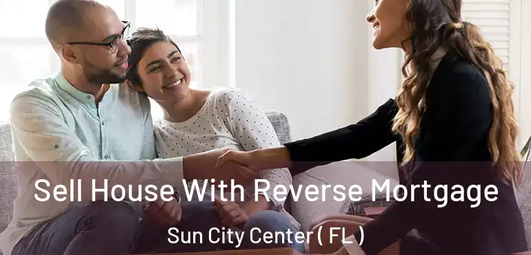  Sell House With Reverse Mortgage Sun City Center ( FL )