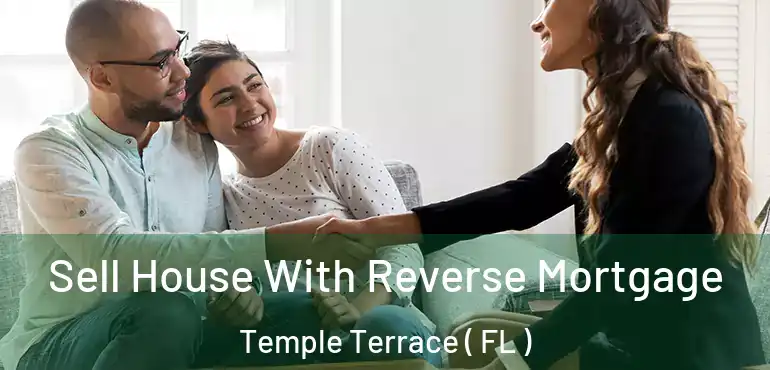  Sell House With Reverse Mortgage Temple Terrace ( FL )