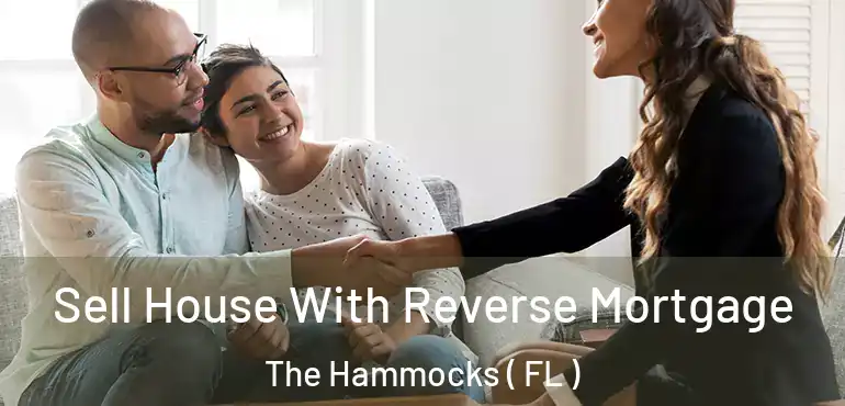  Sell House With Reverse Mortgage The Hammocks ( FL )