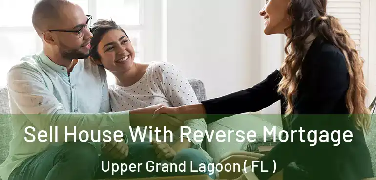  Sell House With Reverse Mortgage Upper Grand Lagoon ( FL )