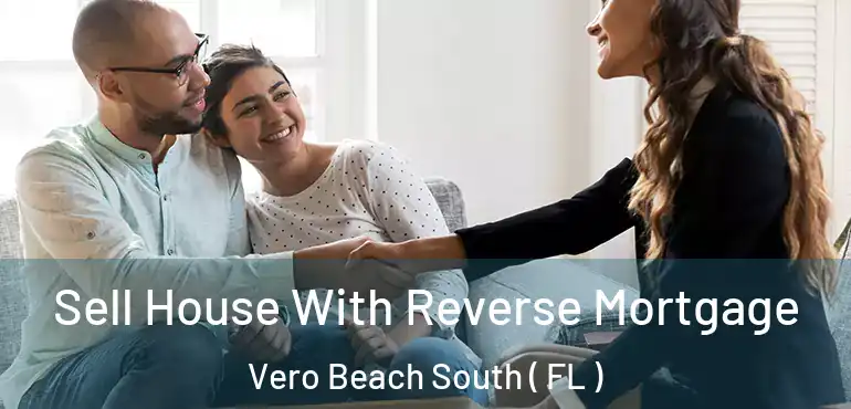  Sell House With Reverse Mortgage Vero Beach South ( FL )
