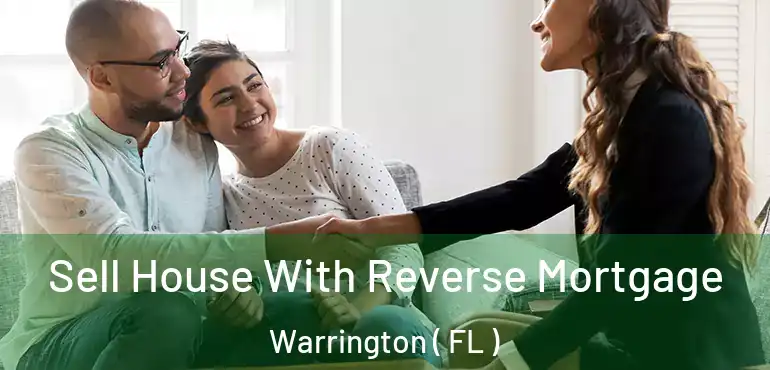  Sell House With Reverse Mortgage Warrington ( FL )