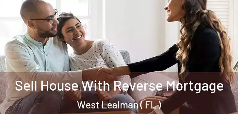  Sell House With Reverse Mortgage West Lealman ( FL )