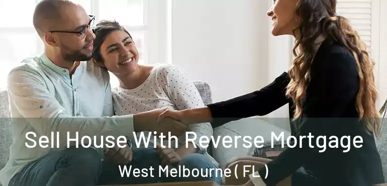  Sell House With Reverse Mortgage West Melbourne ( FL )