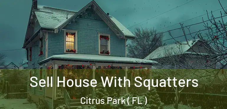  Sell House With Squatters Citrus Park ( FL )