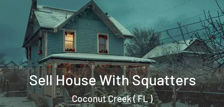  Sell House With Squatters Coconut Creek ( FL )