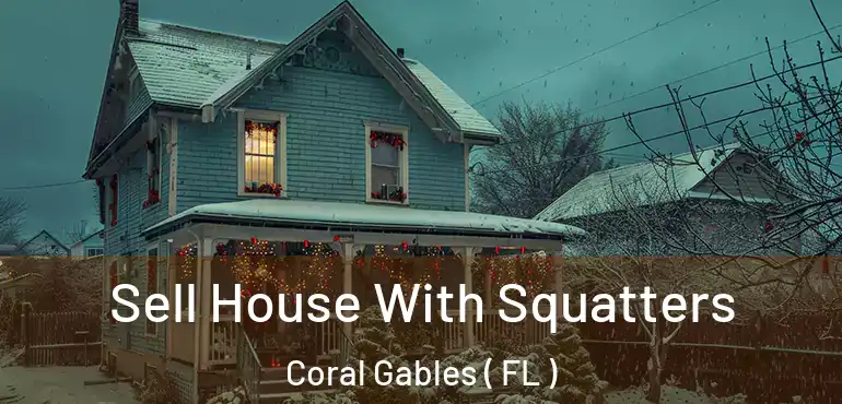  Sell House With Squatters Coral Gables ( FL )