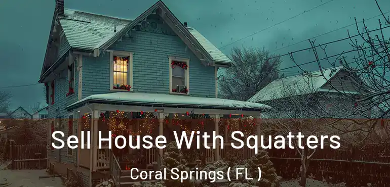  Sell House With Squatters Coral Springs ( FL )