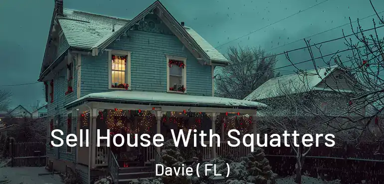  Sell House With Squatters Davie ( FL )