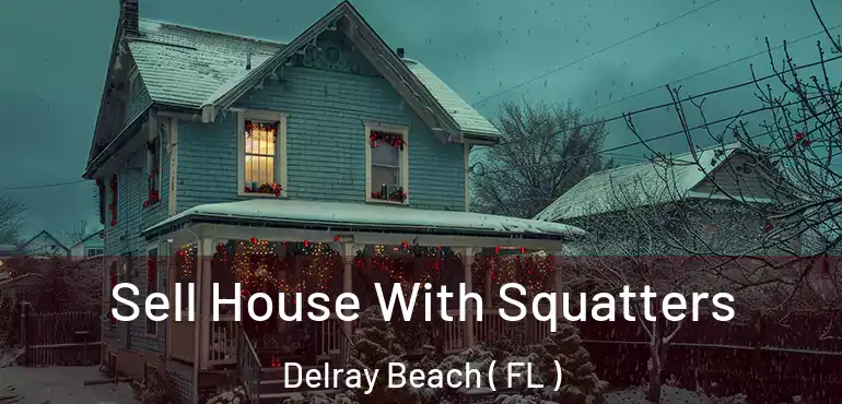  Sell House With Squatters Delray Beach ( FL )