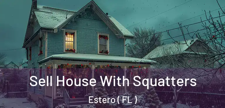  Sell House With Squatters Estero ( FL )
