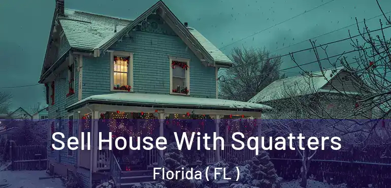  Sell House With Squatters Florida ( FL )