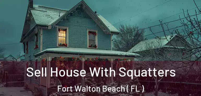  Sell House With Squatters Fort Walton Beach ( FL )