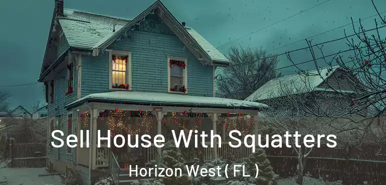  Sell House With Squatters Horizon West ( FL )