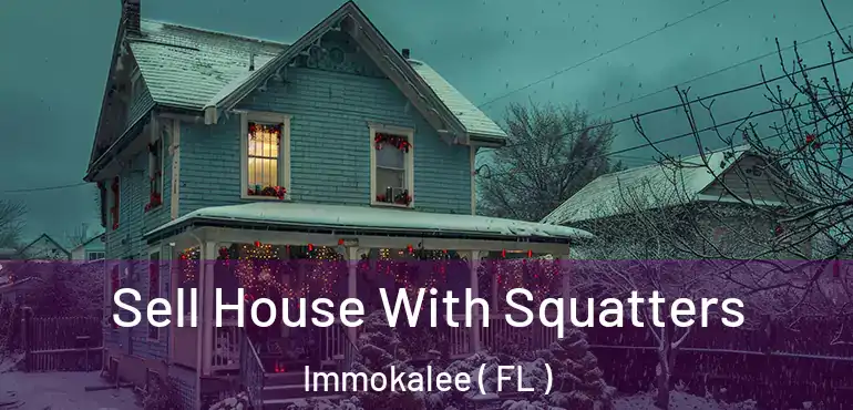  Sell House With Squatters Immokalee ( FL )